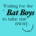Waiting for the Bat Boys to Take Me Away Sticker