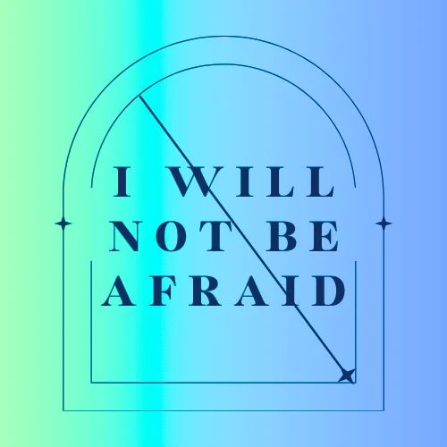 I Will Not Be Afraid